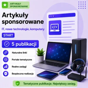 Artykuły sponsorowane IT, nowe technologie, komputery Start – 5 publikacji
